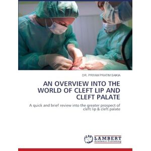 SAIKIA, DR. PRIYAM PRATIM AN OVERVIEW INTO THE WORLD OF CLEFT LIP AND CLEFT PALATE: A quick and brief review into the greater prospect of cleft lip & cleft palate SAIKIA, DR. PRIYAM PRATIM AN OVERVIEW INTO THE WORLD OF CLEFT LIP AND CLEFT PALATE: A quick and brief review into the greater prospect of cleft lip & cleft palate