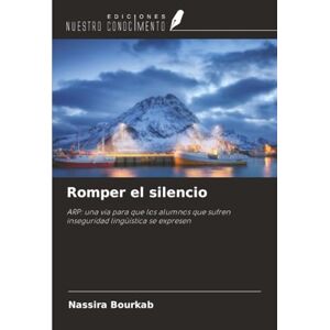 Bourkab, Nassira Romper el silencio: ARP: una vía para que los alumnos que sufren inseguridad lingüística se expresen Bourkab, Nassira Romper el silencio: ARP: una vía para que los alumnos que sufren inseguridad lingüística se expresen