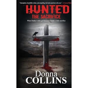 Collins, Donna The Sacrifice (Book 1): A Hunted Thriller (The Hunted Series) Collins, Donna The Sacrifice (Book 1): A Hunted Thriller (The Hunted Series)