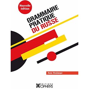 Boulanger, Anne Grammaire pratique du russe: Morphologie et syntaxe Boulanger, Anne Grammaire pratique du russe: Morphologie et syntaxe