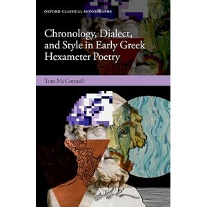 McConnell, Tom Chronology, Dialect, and Style in Early Greek Hexameter Poetry (Oxford Classical Monographs) McConnell, Tom Chronology, Dialect, and Style in Early Greek Hexameter Poetry (Oxford Classical Monographs)