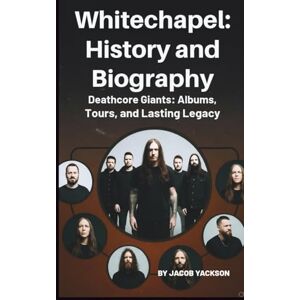 Jackson Whitechapel History and Biography: Deathcore Giants: Albums, Tours, and Lasting Legacy Jackson Whitechapel History and Biography: Deathcore Giants: Albums, Tours, and Lasting Legacy