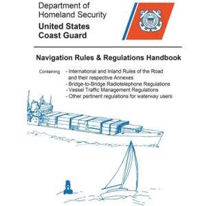 U.S. Coast Guard Navigation Rules and Regulations Handbook: Full Color 2023 Edition U.S. Coast Guard Navigation Rules and Regulations Handbook: Full Color 2023 Edition