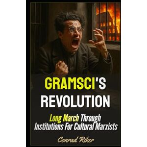 Riker, Conrad Gramsci's Revolution: Long March Through Institutions For Cultural Marxists (Redpilled Progressive (satire)) Riker, Conrad Gramsci's Revolution: Long March Through Institutions For Cultural Marxists (Redpilled Progressive (satire))