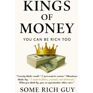 Publishing, Some Rich Guy Kings of Money: You could be rich in 32 steps Publishing, Some Rich Guy Kings of Money: You could be rich in 32 steps