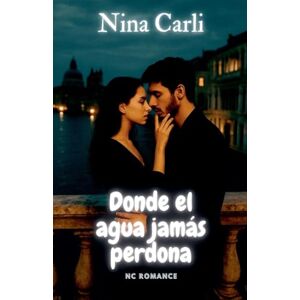 Carli, Nina Donde el agua jamás perdona (NC Romance) Carli, Nina Donde el agua jamás perdona (NC Romance)