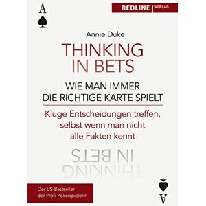 Duke, Annie Thinking in bets wie man immer die richtige Karte spielt: Kluge Entscheidungen treffen, selbst wenn man nicht alle Fakten kennt Duke, Annie Thinking in bets wie man immer die richtige Karte spielt: Kluge Entscheidungen treffen, selbst wenn man nicht alle Fakten kennt