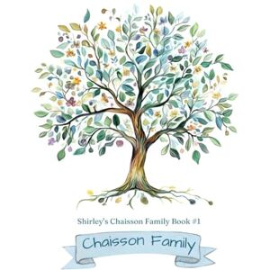 Thomas, Rebecca Duplessis Shirley’s Chaisson Family Book #1:: Chaisson/Chiasson Family Thomas, Rebecca Duplessis Shirley’s Chaisson Family Book #1:: Chaisson/Chiasson Family