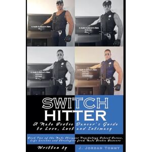 Tommy, J Jordan Switch Hitter: A Male Exotic Dancer's Guide to Love, Lust and Intimacy: 2 (Male Stripper Psychology School Series, Life Lessons and Strategies from Male Exotic Dancers) Tommy, J Jordan Switch Hitter: A Male Exotic Dancer's Guide to Love, Lust and Intimacy: 2 (Male Stripper Psychology School Series, Life Lessons and Strategies from Male Exotic Dancers)