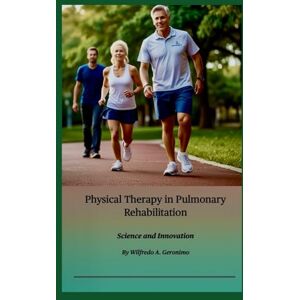 Geronimo, Wilfredo A. Physical Therapy in Pulmonary Rehabilitation: Science and Innovation Geronimo, Wilfredo A. Physical Therapy in Pulmonary Rehabilitation: Science and Innovation