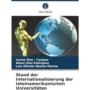 Rios - Campos, Carlos Stand der Internationalisierung der lateinamerikanischen Universitäten Rios - Campos, Carlos Stand der Internationalisierung der lateinamerikanischen Universitäten