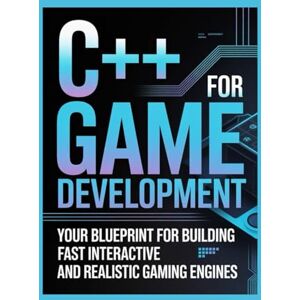 Williams, Mark C++ for Game Development: Your Blueprint for Building Fast, Interactive, and Realistic Gaming Engines Williams, Mark C++ for Game Development: Your Blueprint for Building Fast, Interactive, and Realistic Gaming Engines
