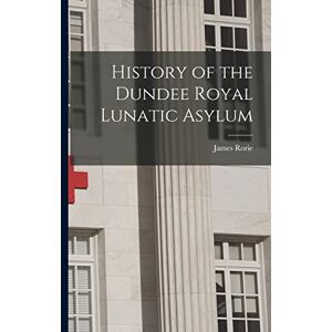 History of the Dundee Royal Lunatic Asylum History of the Dundee Royal Lunatic Asylum