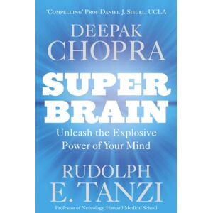 Chopra, Dr Deepak Super Brain: Unleashing the explosive power of your mind to maximize health, happiness and spiritual well-being Chopra, Dr Deepak Super Brain: Unleashing the explosive power of your mind to maximize health, happiness and spiritual well-being