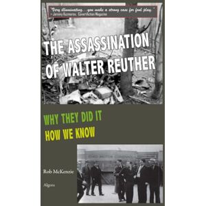 McKenzie, Rob The Assassination of Walter Reuther: Why They Did It, How We Know McKenzie, Rob The Assassination of Walter Reuther: Why They Did It, How We Know