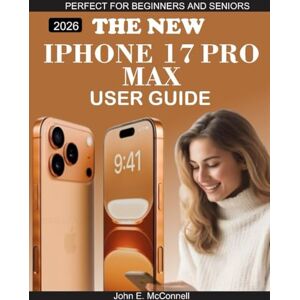 E. McConnell, John The New iPhone 17 Pro Max User Guide: From Setup to Pro-Level Mastery—Your Complete Apple Companion (The Tech Guides Series) E. McConnell, John The New iPhone 17 Pro Max User Guide: From Setup to Pro-Level Mastery—Your Complete Apple Companion (The Tech Guides Series)