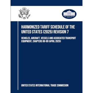 Harmonized Tariff Schedule of the United States (2025) Revision 7: Vehicles, Aircraft, Vessels and Associated Transport Equipment, Chapters 86-89 (April 2025) Harmonized Tariff Schedule of the United States (2025) Revision 7: Vehicles, Aircraft, Vessels and Associated Transport Equipment, Chapters 86-89 (April 2025)