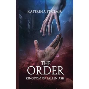 St Clair, Katerina The Order: Kingdom of Fallen Ash (The Order Series) St Clair, Katerina The Order: Kingdom of Fallen Ash (The Order Series)