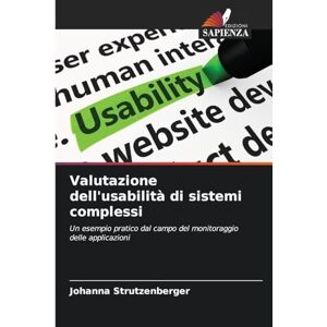 Strutzenberger, Johanna Valutazione dell'usabilità di sistemi complessi: Un esempio pratico dal campo del monitoraggio delle applicazioni Strutzenberger, Johanna Valutazione dell'usabilità di sistemi complessi: Un esempio pratico dal campo del monitoraggio delle applicazioni