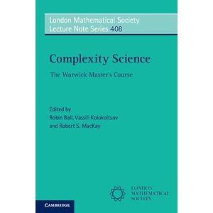 Ball, Robin Complexity Science: The Warwick Master's Course: 408 (London Mathematical Society Lecture Note Series, Series Number 408) Ball, Robin Complexity Science: The Warwick Master's Course: 408 (London Mathematical Society Lecture Note Series, Series Number 408)