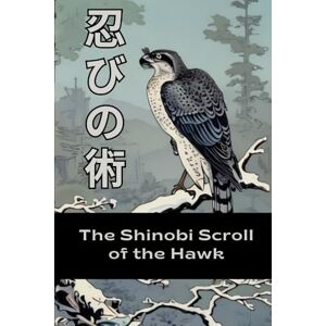 Franco, Samuel Shinobi Scroll of the Hawk Franco, Samuel Shinobi Scroll of the Hawk