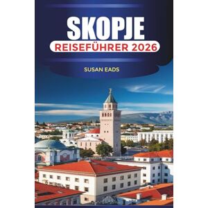EADS, SUSAN SKOPJE Reiseführer 2026: Erleben Sie eine lebendige kulinarische Szene und lokale Märkte EADS, SUSAN SKOPJE Reiseführer 2026: Erleben Sie eine lebendige kulinarische Szene und lokale Märkte