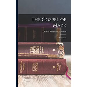 Erdman, Charles Rosenbury The Gospel of Mark: An Exposition Erdman, Charles Rosenbury The Gospel of Mark: An Exposition