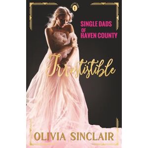 Sinclair, Olivia Irresistible: Single Dads of Haven County Collection 1 (Escape to Haven County) Sinclair, Olivia Irresistible: Single Dads of Haven County Collection 1 (Escape to Haven County)