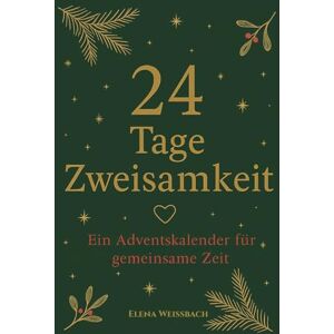Weissbach, Elena 24 Tage Zweisamkeit Ein Adventskalender für gemeinsame Zeit: Romantischer Adventskalender für Paare 24 Ideen für gemeinsame Zeit, Nähe und unvergessliche Weihnachtsmomente Weissbach, Elena 24 Tage Zweisamkeit Ein Adventskalender für gemeinsame Zeit: Romantischer Adventskalender für Paare 24 Ideen für gemeinsame Zeit, Nähe und unvergessliche Weihnachtsmomente