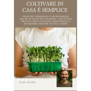 Altavilla, Sergio COLTIVARE IN CASA È SEMPLICE: Verdure, Germogli e Microgreens anche in Spazi Piccolissimi, una Guida Pratica per Coltivare Freschezza e Benessere Indoor Tutto l’Anno (Vivere Verde) Altavilla, Sergio COLTIVARE IN CASA È SEMPLICE: Verdure, Germogli e Microgreens anche in Spazi Piccolissimi, una Guida Pratica per Coltivare Freschezza e Benessere Indoor Tutto l’Anno (Vivere Verde)