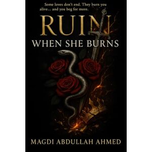 Ahmed Ruin When She Burns: A Dark Romantic-Suspense Novella of Arson, Obsession & Second Chances Ahmed Ruin When She Burns: A Dark Romantic-Suspense Novella of Arson, Obsession & Second Chances
