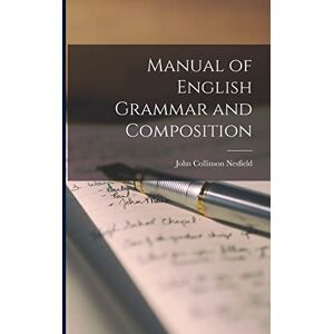 Nesfield, John Collinson Manual of English Grammar and Composition Nesfield, John Collinson Manual of English Grammar and Composition