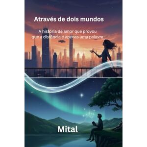 Mital Através de dois mundos: A história de amor que provou que a distância é apenas uma palavra. Mital Através de dois mundos: A história de amor que provou que a distância é apenas uma palavra.