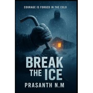 N.M, Prasanth Break the Ice: Courage is forged in the cold. N.M, Prasanth Break the Ice: Courage is forged in the cold.