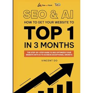 Vincent SEO & AI: How to Get Your Website to Top 1 in 3 Months: The Step-by-step Guide to SEO Optimizes Your Website with AI to Achieve Exceptional Growth Vincent SEO & AI: How to Get Your Website to Top 1 in 3 Months: The Step-by-step Guide to SEO Optimizes Your Website with AI to Achieve Exceptional Growth