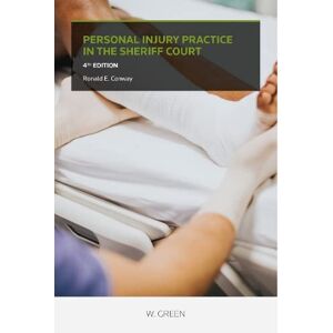 Conway, Ronald E Personal Injury Practice in the Sheriff Court Conway, Ronald E Personal Injury Practice in the Sheriff Court