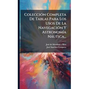 ColecciÃ3n Completa De Tablas Para Los Usos De La NavegaciÃ3n Y AstronomÃ-a Nàutica... ColecciÃ3n Completa De Tablas Para Los Usos De La NavegaciÃ3n Y AstronomÃ-a Nàutica...