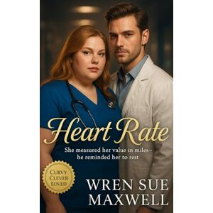 Maxwell, Wren Sue Heart Rate: A heartfelt plus-sized slow-burn hospital romance where courage, healing, and chemistry beat in perfect rhythm: 18 (Curves Worth Keeping: ... Self-Worth, Sensuality, and Starting Over) Maxwell, Wren Sue Heart Rate: A heartfelt plus-sized slow-burn hospital romance where courage, healing, and chemistry beat in perfect rhythm: 18 (Curves Worth Keeping: ... Self-Worth, Sensuality, and Starting Over)