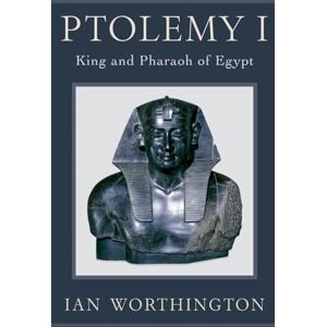 Worthington, Ian Ptolemy I: King and Pharaoh of Egypt Worthington, Ian Ptolemy I: King and Pharaoh of Egypt