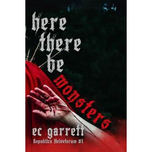 Garrett, EC Here There Be Monsters: A Gothic Monster Romance: 1 (Republica Helvetorum) Garrett, EC Here There Be Monsters: A Gothic Monster Romance: 1 (Republica Helvetorum)