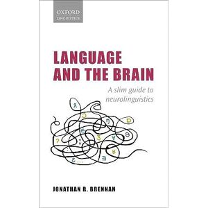 Brennan, Jonathan R. Language and the Brain: A Slim Guide to Neurolinguistics (Oxford Linguistics) Brennan, Jonathan R. Language and the Brain: A Slim Guide to Neurolinguistics (Oxford Linguistics)
