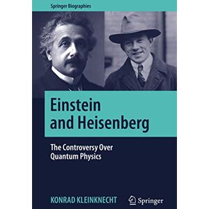Kleinknecht, Konrad Einstein and Heisenberg: The Controversy Over Quantum Physics (Springer Biographies) Kleinknecht, Konrad Einstein and Heisenberg: The Controversy Over Quantum Physics (Springer Biographies)