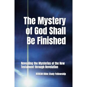 Kim, Kitae The Mystery of God Shall Be Finished: Revealing the Mysteries of the New Testament through Revelation (Mysteries of Revelation Unveiled: An 8-Volume Prophetic Study Guide Series) Kim, Kitae The Mystery of God Shall Be Finished: Revealing the Mysteries of the New Testament through Revelation (Mysteries of Revelation Unveiled: An 8-Volume Prophetic Study Guide Series)