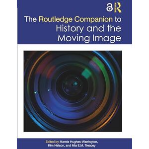 The Routledge Companion to History and the Moving Image (Routledge Companions) The Routledge Companion to History and the Moving Image (Routledge Companions)