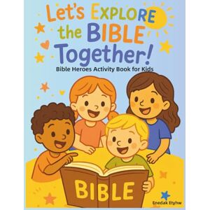 Etyhw, Enedak Let's Explore the Bible Together!: "Fun Bible Activities for Kids Ages 4–8: Mazes, Coloring Pages, Dot-to-Dots, Word Searches, and Bible Heroes with Scripture for Sunday School and Home Learning Etyhw, Enedak Let's Explore the Bible Together!: "Fun Bible Activities for Kids Ages 4–8: Mazes, Coloring Pages, Dot-to-Dots, Word Searches, and Bible Heroes with Scripture for Sunday School and Home Learning
