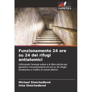 Shoichedbrod, Michael Funzionamento 24 ore su 24 dei rifugi antiatomici: Utilizzando l'energia solare e le fibre ottiche per garantire il funzionamento 24 ore su 24 rifugio antiatomico e traffico di veicoli elettrici Shoichedbrod, Michael Funzionamento 24 ore su 24 dei rifugi antiatomici: Utilizzando l'energia solare e le fibre ottiche per garantire il funzionamento 24 ore su 24 rifugio antiatomico e traffico di veicoli elettrici
