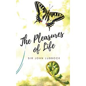 Sir John Lubbock The Pleasures of Life Sir John Lubbock The Pleasures of Life