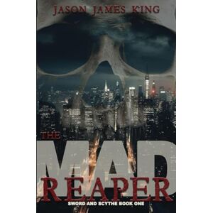 King, Jason James Mad Reaper: 1 (Sword and Scythe) King, Jason James Mad Reaper: 1 (Sword and Scythe)