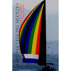 SCERBO, LINO Sotto le vele del silenzio: Diario di Bordo (I racconti del mare) SCERBO, LINO Sotto le vele del silenzio: Diario di Bordo (I racconti del mare)
