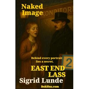 Lunde, Sigrid 02 Naked Image: A Girl Caught Between Art and Desire in 1910s Kristiania (Oslo), A Tale of Forbidden Love, Lost Innocence, and the Shadows of a City (East End Lass) Lunde, Sigrid 02 Naked Image: A Girl Caught Between Art and Desire in 1910s Kristiania (Oslo), A Tale of Forbidden Love, Lost Innocence, and the Shadows of a City (East End Lass)
